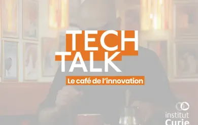 Tech Talk : à la rencontre de ceux qui font l’innovation à l’Institut Curie