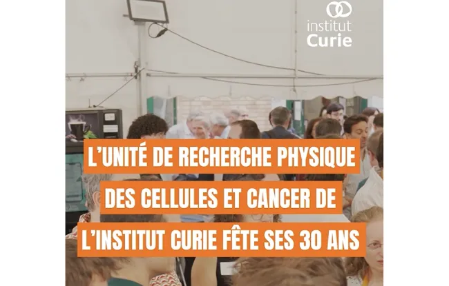 L’unité de recherche Physique des cellules et cancer fête ses 30 ans : retour sur un pari scientifique devenu laboratoire Institut Curie